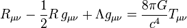 \displaystyle R_{\mu\nu} - {\textstyle 1 \over 2}R\,g_{\mu\nu}+\Lambda g_{\mu\nu} = \frac{8\pi G}{c^{4}} T_{\mu\nu} 