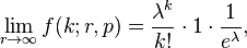 
    \lim_{r\to\infty} f(k; r, p) = \frac{\lambda^k}{k!} \cdot 1 \cdot \frac{1}{e^\lambda},
  