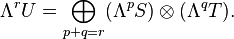 \Lambda^r U = \bigoplus_{p+q=r}(\Lambda^p S)\otimes(\Lambda^q T).