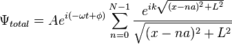 \Psi_{total}=A e^{i(-\omega t +\phi)}\sum_{n=0}^{N-1} \frac{e^{i k \sqrt{(x-n a)^2+L^2}}}{\sqrt{(x-n a)^2+L^2}}