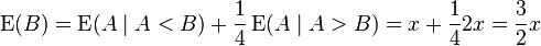 \operatorname{E}(B) = \operatorname{E}(A\mid A < B) +
 \frac 1 4 \operatorname{E}(A \mid A >B) = x + \frac 1 4 2x =  \frac 3 2 x