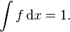 \int f \, \mathrm{d}x = 1.