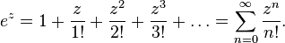 e^z = 1 + \frac{z}{1!} + \frac{z^2}{2!} + \frac{z^3}{3!} + \dots = \sum_{n=0}^{\infty} \frac{z^n}{n!}.