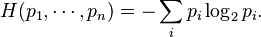 H(p_1, \cdots, p_n ) = - \sum_i p_i \log_2 p_i.