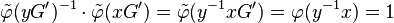 \tilde{\varphi}(yG^\prime)^{-1}\cdot\tilde{\varphi}(xG^\prime)=\tilde{\varphi}(y^{-1}xG^\prime)=\varphi(y^{-1}x)=1