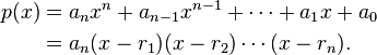 \begin{align}
p(x)&=a_n x^n+a_{n-1}x^{n-1}+\cdots+a_1 x+a_0\\
&=a_n(x-r_1)(x-r_2)\cdots (x-r_n).
\end{align}
