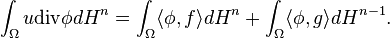  \int_\Omega u\mbox{div} \phi dH^n = \int_\Omega \langle \phi, f\rangle dH^n +\int_\Omega \langle \phi, g\rangle dH^{n-1}.