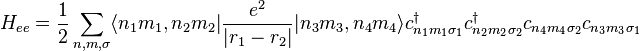 \displaystyle H_{ee}=\frac{1}{2}\sum_{n,m,\sigma}\langle n_1 m_1, n_2 m_2|\frac{e^2}{|r_1-r_2|}|n_3 m_3, n_4 m_4\rangle c^\dagger_{n_1 m_1 \sigma_1}c^\dagger_{n_2 m_2 \sigma_2}c_{n_4 m_4 \sigma_2} c_{n_3 m_3 \sigma_1}