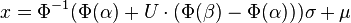  x = \Phi^{-1}( \Phi(\alpha) + U\cdot(\Phi(\beta)-\Phi(\alpha)))\sigma + \mu 