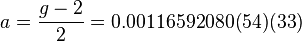 a = \frac{g-2}{2} = 0.00116592080(54)(33)