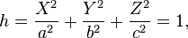 
  h = \frac{X^2}{a^2} + \frac{Y^2}{b^2} + \frac{Z^2}{c^2} = 1,
