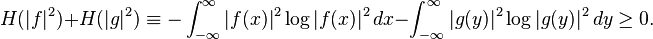  H(|f|^2) + H(|g|^2) \equiv - \int_{-\infty}^\infty |f(x)|^2 \log |f(x)|^2\, dx - \int_{-\infty}^\infty |g(y)|^2 \log |g(y)|^2 \,dy \ge 0. 