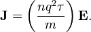 \mathbf{J} = \left( \frac{n q^2 \tau}{m} \right) \mathbf{E}.