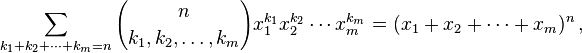 \sum_{k_1+k_2+\cdots+k_m=n} {n \choose k_1, k_2, \ldots, k_m} x_1^{k_1} x_2^{k_2} \cdots x_m^{k_m}
= (x_1 + x_2  + \cdots + x_m)^n\,,