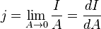 j = \lim \limits_{A \rightarrow 0}\frac{I}{A}=\frac{dI}{dA}