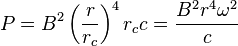  P=B^2\left(\frac{r}{r_c}\right)^4 r_c c=\frac{B^2 r^4 \omega^2}{c}