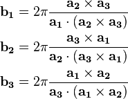 \begin{align}
  \mathbf{b_1} &= 2\pi \frac{\mathbf{a_2} \times \mathbf{a_3}}{\mathbf{a_1} \cdot (\mathbf{a_2} \times \mathbf{a_3})} \\
  \mathbf{b_2} &= 2\pi \frac{\mathbf{a_3} \times \mathbf{a_1}}{\mathbf{a_2} \cdot (\mathbf{a_3} \times \mathbf{a_1})} \\
  \mathbf{b_3} &= 2\pi \frac{\mathbf{a_1} \times \mathbf{a_2}}{\mathbf{a_3} \cdot (\mathbf{a_1} \times \mathbf{a_2})}
\end{align}