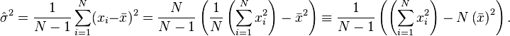 
\hat{\sigma}^2 = \frac{1}{N-1}\sum_{i=1}^N(x_i-\bar{x})^2 = \frac{N}{N-1}\left(\frac{1}{N}\left(\sum_{i=1}^N x_i^2\right) - \bar{x}^2\right)
\equiv \frac{1}{N-1}\left(\left(\sum_{i=1}^N x_i^2\right) - N \left(\bar{x}\right)^2\right)   . 
