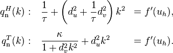 \begin{align}
q_{\text{n}}^H(k): &{}\quad \frac{1}{\tau} + \left  (d_u^2 + \frac{1}{\tau} d_v^2 \right )k^2 & =f^{\prime}(u_{h}),\\[6pt]
q_{\text{n}}^T(k): &{}\quad \frac{\kappa}{1 + d_v^2 k^2}+ d_u^2 k^2 & = f^{\prime}(u_{h}).
\end{align}