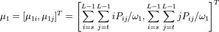 \mu_1=[\mu_{1i}, \mu_{1j}]^T = \left[\sum_{i=s}^{L-1}\sum_{j=t}^{L-1}iP_{ij}/\omega_1,\sum_{i=s}^{L-1}\sum_{j=t}^{L-1}jP_{ij}/\omega_1\right]^T