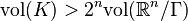 \mathrm{vol} (K)>2^n \mathrm{vol} (\mathbb{R}^n/\Gamma)