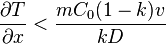 \frac{\partial T}{\partial x} < \frac{m C_0 (1-k) v}{kD}