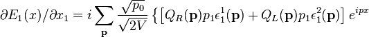 
\partial E_1(x) / \partial x_1 =
i \sum_\mathbf{p} {\sqrt{p_0} \over \sqrt{2 V }}\left\{
\left[Q_R(\mathbf{p}) p_1 \epsilon_1^1(\mathbf{p})
+ Q_L(\mathbf{p}) p_1 \epsilon_1^2(\mathbf{p})  \right]e^{i p x}
\right.
