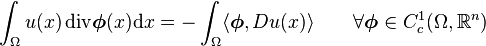 
\int_\Omega u(x)\,\mathrm{div}\boldsymbol{\phi}(x)\mathrm{d}x = - \int_\Omega \langle\boldsymbol{\phi}, Du(x)\rangle
\qquad \forall\boldsymbol{\phi}\in C_c^1(\Omega,\mathbb{R}^n)
