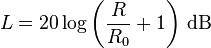 L = 20\log\left(\frac{R}{R_0} + 1\right)\, \text{dB}