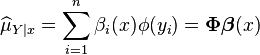  \widehat{\mu}_{Y\mid x} = \sum_{i=1}^n \beta_i (x) \phi(y_i) = \boldsymbol{\Phi} \boldsymbol{\beta}(x) 