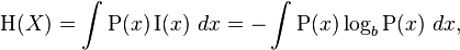 \Eta(X) = \int {\mathrm{P}(x)\,\mathrm{I}(x)} ~dx = -\int {\mathrm{P}(x) \log_b \mathrm{P}(x)} ~dx,