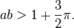  ab > 1+\frac{3}{2} \pi.