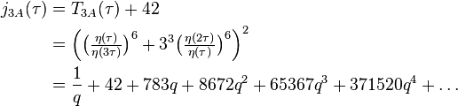 \begin{align}j_{3A}(\tau)
&=T_{3A}(\tau)+42\\
&=\Big(\big(\tfrac{\eta(\tau)}{\eta(3\tau)}\big)^{6}+3^3 \big(\tfrac{\eta(2\tau)}{\eta(\tau)}\big)^{6}\Big)^2\\
&=\frac{1}{q} + 42 + 783q + 8672q^2 +65367q^3+371520q^4+\dots
\end{align}