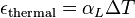 \epsilon_\mathrm{thermal} = \alpha_L \Delta T