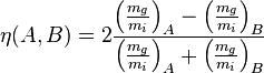 \eta(A,B)=2\frac{ \left(\frac{m_g}{m_i}\right)_A-\left(\frac{m_g}{m_i}\right)_B }{\left(\frac{m_g}{m_i}\right)_A+\left(\frac{m_g}{m_i}\right)_B}