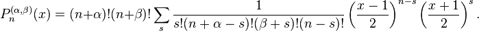 P_n^{(\alpha,\beta)}(x)=(n+\alpha)! (n+\beta)! \sum_s \frac{1}{s! (n+\alpha-s)!(\beta+s)!(n-s)!} \left(\frac{x-1}{2}\right)^{n-s} \left(\frac{x+1}{2}\right)^{s}.