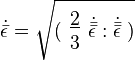 \dot{\bar{\epsilon}} = \sqrt{( \begin{array}{c}
        \underline{2} \\
        3
      \end{array}\dot{\bar{\bar{\epsilon}}}:\dot{\bar{\bar{\epsilon}}} ~)}
 