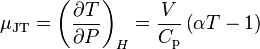 \mu_{\mathrm{JT}} = \left( {\partial T \over \partial P} \right)_H = \frac{V}{C_{\mathrm{p}}}\left(\alpha T - 1\right)\,