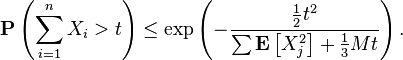 \mathbf{P} \left (\sum_{i=1}^n X_i > t \right ) \leq \exp \left ( -\frac{\tfrac{1}{2} t^2}{\sum \mathbf{E} \left[X_j^2 \right ]+\tfrac{1}{3} Mt} \right ).