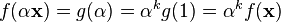 \textstyle f(\alpha \mathbf{x}) = g(\alpha) = \alpha^k g(1) = \alpha^k f(\mathbf{x})