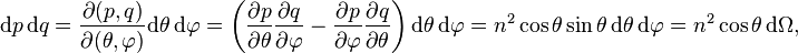 \mathrm{d}p\, \mathrm{d}q = \frac{\partial(p, q)}{\partial(\theta, \varphi)} \mathrm{d}\theta\, \mathrm{d}\varphi = \left(\frac{\partial p}{\partial \theta} \frac{\partial q}{\partial \varphi} - \frac{\partial p}{\partial \varphi} \frac{\partial q}{\partial \theta}\right) \mathrm{d}\theta\, \mathrm{d}\varphi = n^2 \cos \theta \sin \theta\, \mathrm{d}\theta\, \mathrm{d}\varphi = n^2 \cos \theta\, \mathrm{d}\Omega,