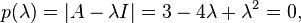 p(\lambda)=|A-\lambda I| = 3 -4\lambda + \lambda^2 = 0,