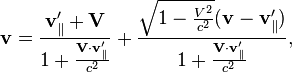 \mathbf v =  \frac{\mathbf v_\parallel' + \mathbf V}{1 + \frac{\mathbf V \cdot \mathbf v_\parallel'}{c^2}}
+\frac{\sqrt{1-\frac{V^2}{c^2}}(\mathbf v - \mathbf v_\parallel')}{1 + \frac{\mathbf V\cdot \mathbf v_\parallel'}{c^2}},
