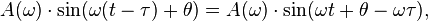 A(\omega)\cdot \sin(\omega (t-\tau) + \theta) = A(\omega)\cdot \sin(\omega t + \theta - \omega \tau),