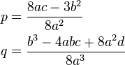 \begin{align}
p &= \frac{8ac-3b^2}{8a^2}\\
q &= \frac{b^3 - 4abc + 8a^2d}{8a^3} 
\end{align}