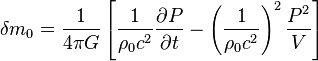 
\delta m_0 =
\frac{1}{4\pi G}\left[\frac{1}{\rho_0 c^2}\frac{\partial P}{\partial t} -
\left(\frac{1}{\rho_0 c^2}\right)^2 \frac{P^2}{V}\right]
