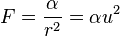 
F = \frac{\alpha}{r^{2}} = \alpha u^{2}
