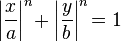 \left|\frac{x}{a}\right|^n\! + \left|\frac{y}{b}\right|^n\! = 1