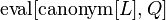  \operatorname{eval}[\operatorname{canonym}[L], Q] 