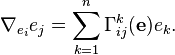 \nabla_{e_i}e_j = \sum_{k=1}^n\Gamma_{ij}^k(\mathbf e)e_k.